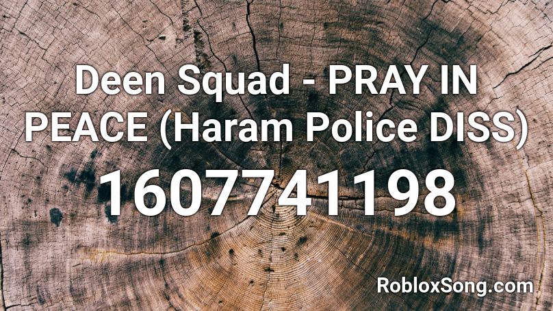 Deen Squad - PRAY IN PEACE (Haram Police DISS) Roblox ID
