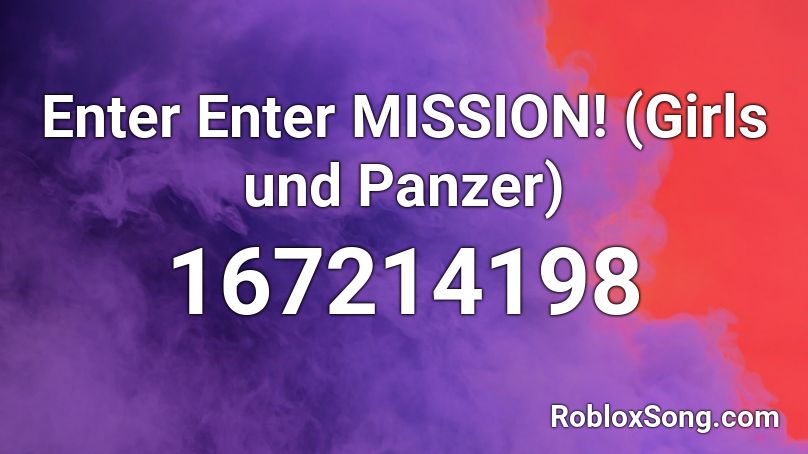 Enter Enter MISSION! (Girls und Panzer) Roblox ID