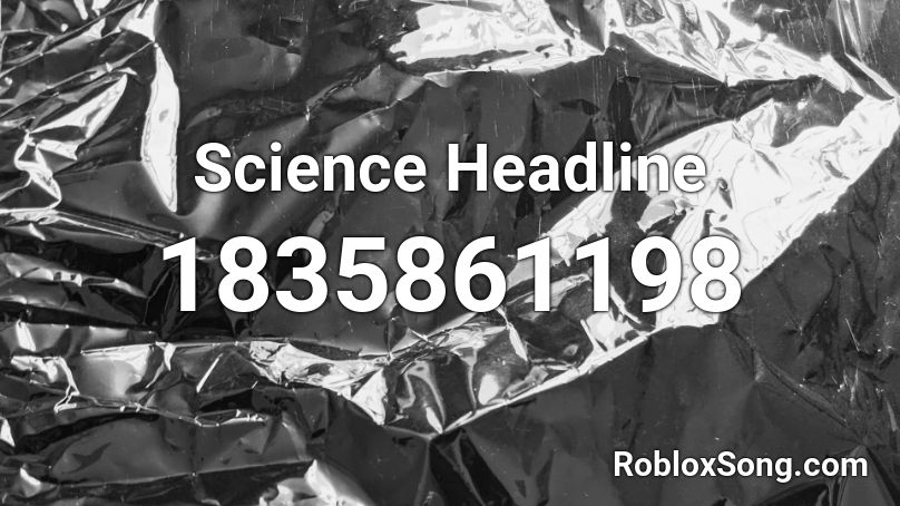 Science Headline Roblox ID