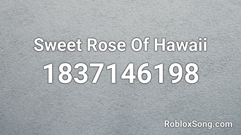 Sweet Rose Of Hawaii Roblox ID
