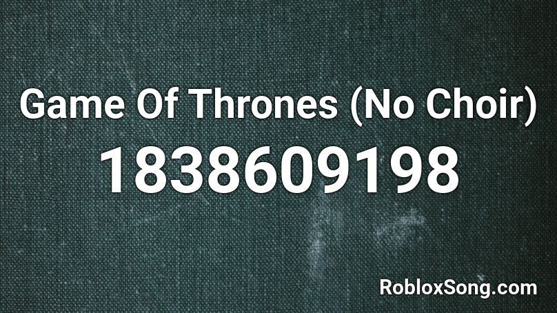 Game Of Thrones (No Choir) Roblox ID