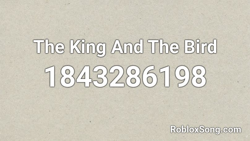 The King And The Bird Roblox ID