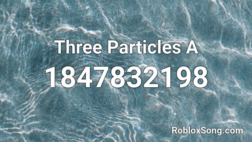 Three Particles A Roblox ID