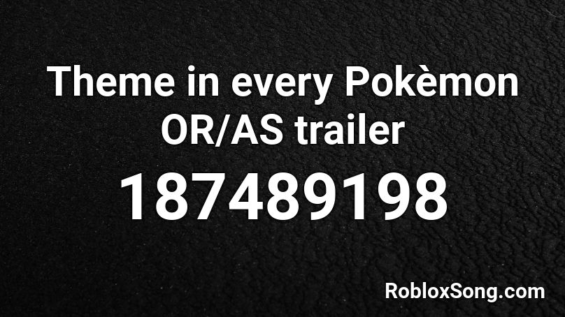 Theme in every Pokèmon OR/AS trailer Roblox ID