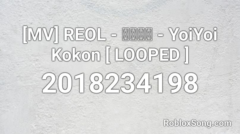 [MV] REOL - 宵々古今 - YoiYoi Kokon [ LOOPED ] Roblox ID