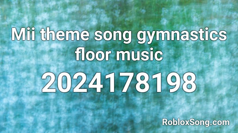 Mii theme song gymnastics floor music Roblox ID