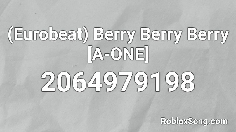 (Eurobeat) Berry Berry Berry [A-ONE] Roblox ID