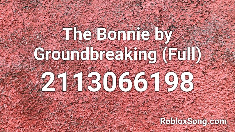 The Bonnie by Groundbreaking (Full) Roblox ID