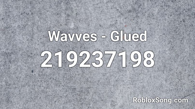 Wavves - Glued Roblox ID