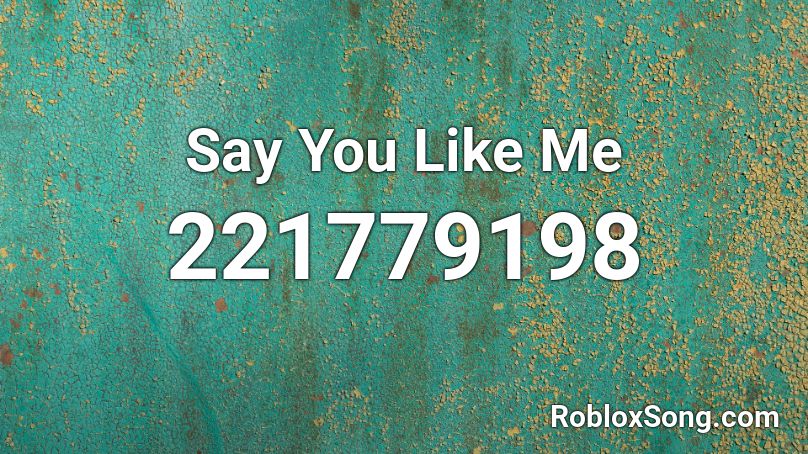 Say You Like Me Roblox ID
