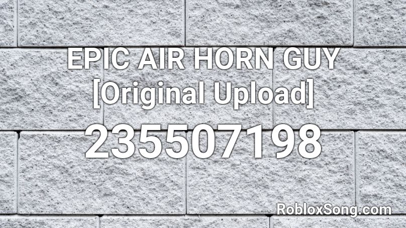 EPIC AIR HORN GUY [Original Upload] Roblox ID