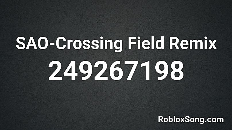 Sao Crossing Field Remix Roblox Id Roblox Music Codes - roblox sao song id