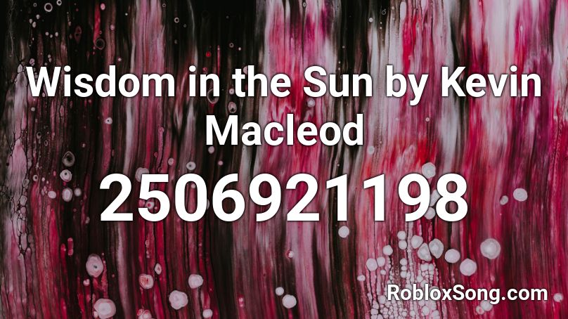 Wisdom in the Sun by Kevin Macleod Roblox ID
