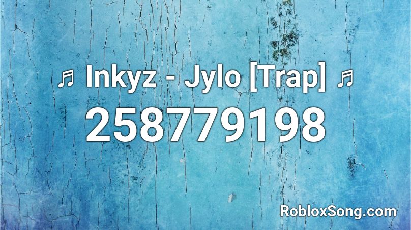 ♬ Inkyz - Jylo [Trap] ♬ Roblox ID