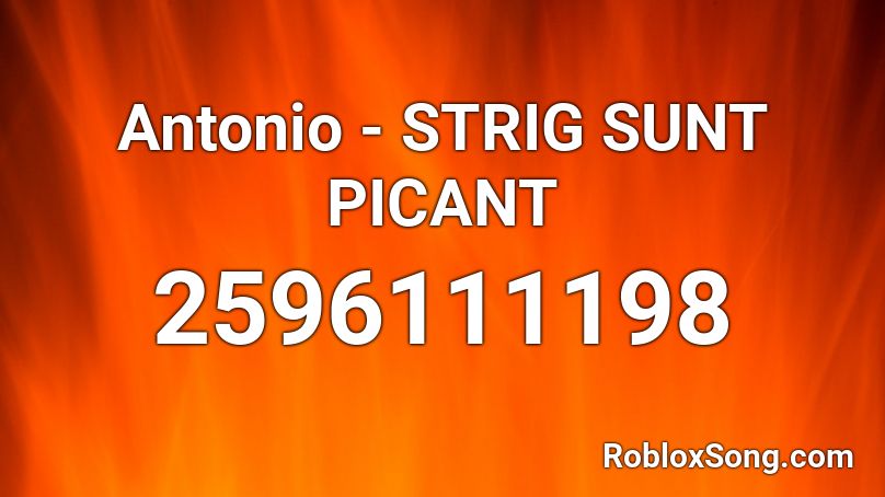 Antonio - STRIG SUNT PICANT  Roblox ID