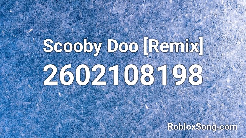Scooby Doo [Remix] Roblox ID