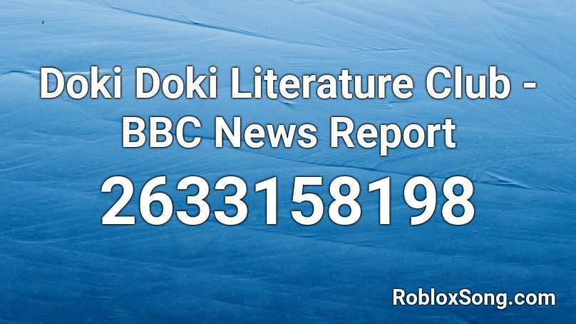 Doki Doki Literature Club - BBC News Report Roblox ID