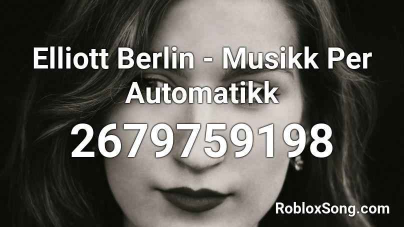 Elliott Berlin - Musikk Per Automatikk Roblox ID