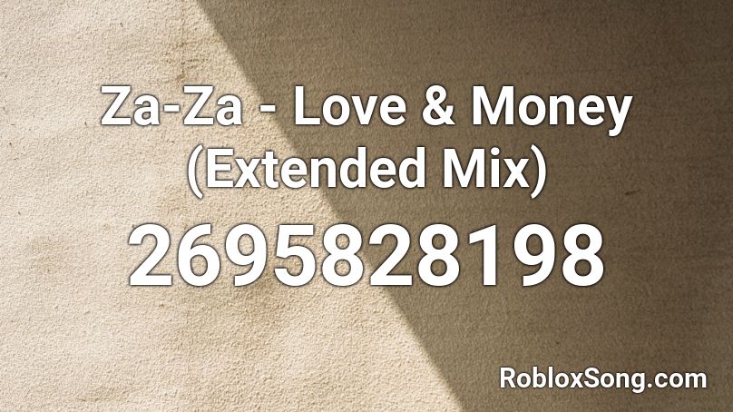 Za-Za - Love & Money (Extended Mix) Roblox ID