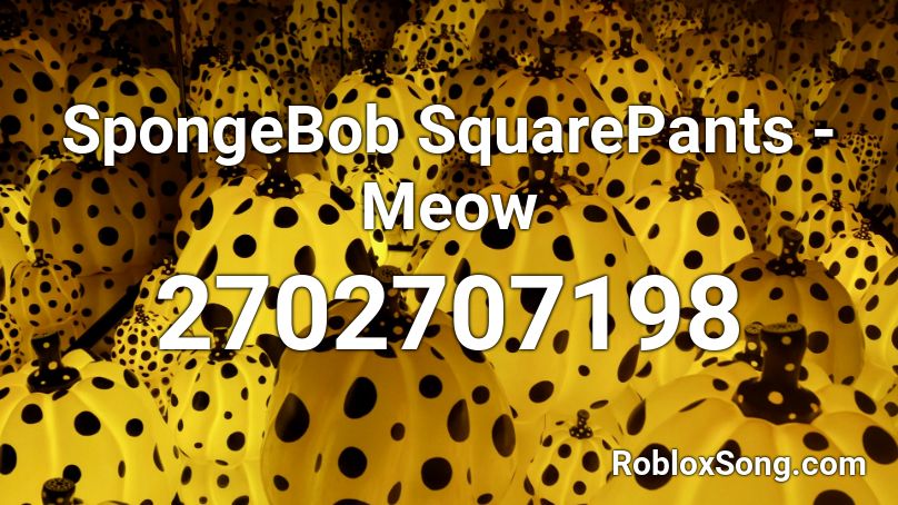 SpongeBob SquarePants - Meow Roblox ID