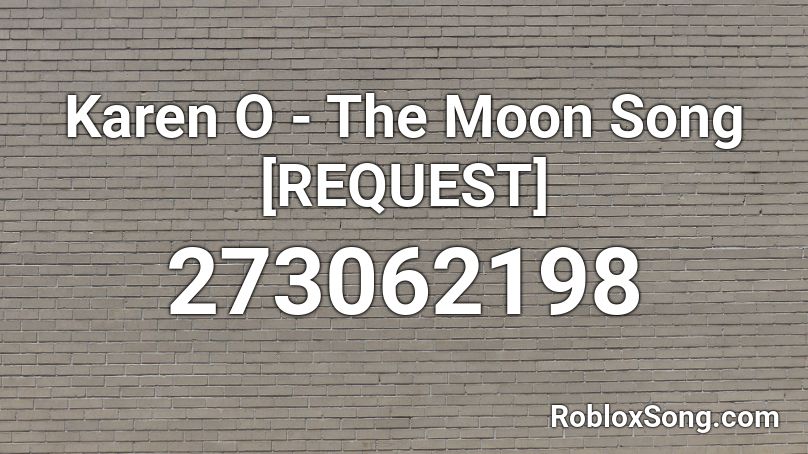 Karen O - The Moon Song [REQUEST] Roblox ID