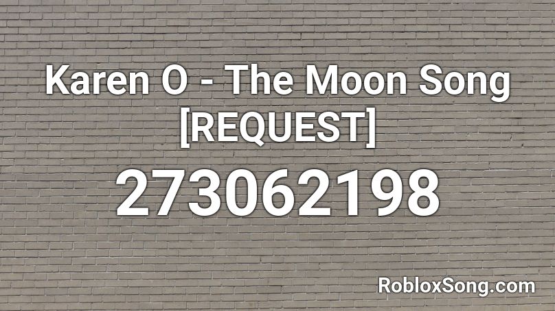 Karen O The Moon Song Request Roblox Id Roblox Music Codes