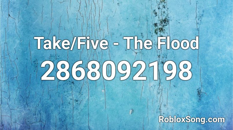 Take/Five - The Flood Roblox ID