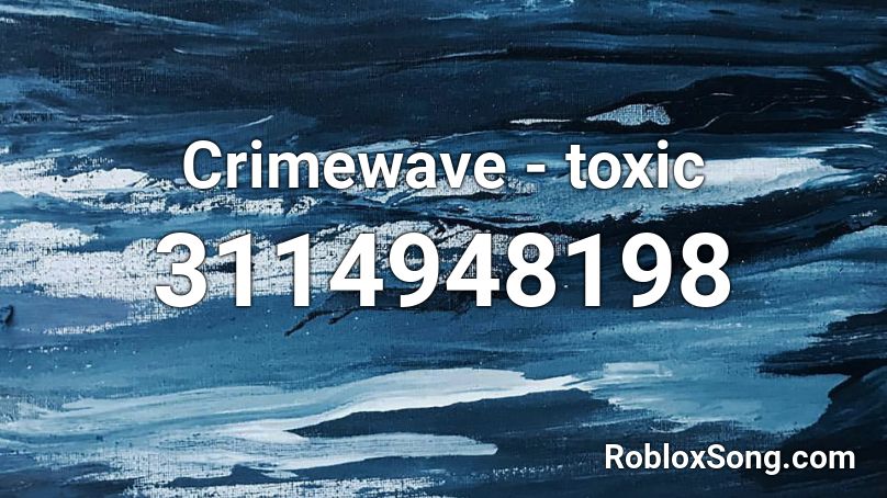 Crimewave - toxic Roblox ID - Roblox music codes