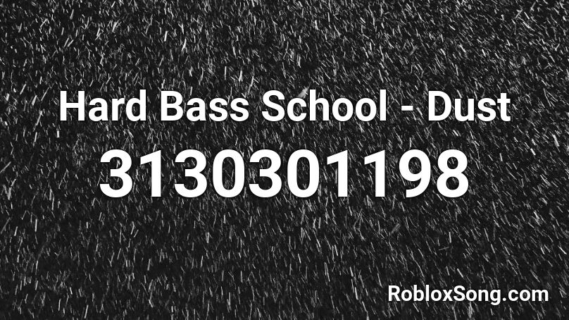 Hard Bass School - Dust  Roblox ID