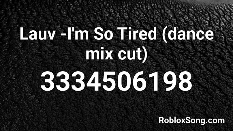Lauv -I'm So Tired (dance mix cut) Roblox ID