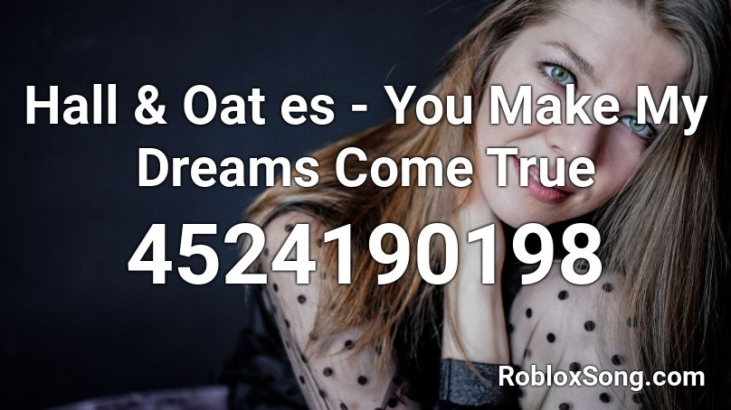 Hall & Oat es - You Make My Dreams Come True Roblox ID