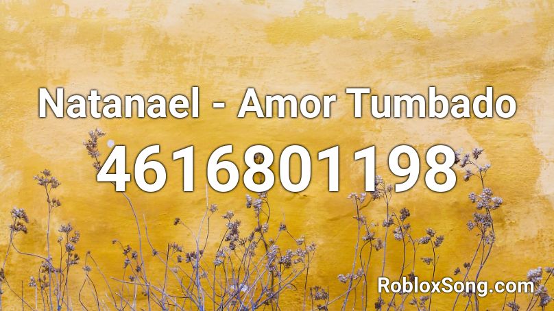 Natanael - Amor Tumbado Roblox ID