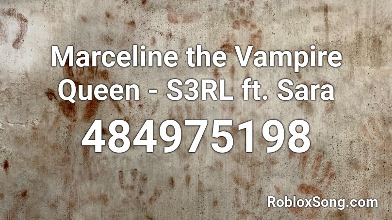 Marceline the Vampire Queen - S3RL ft. Sara Roblox ID