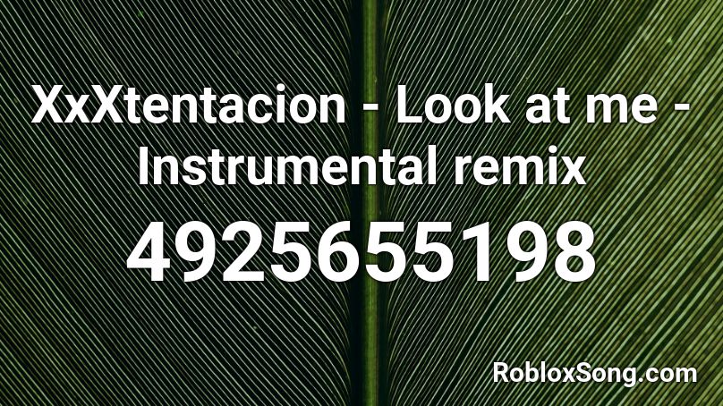 Xxxtentacion Look At Me Instrumental Remix Roblox Id Roblox Music Codes - xxxtentacion look at me roblox