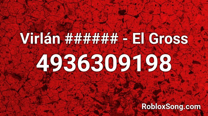Virlán ###### - El Gross Roblox ID