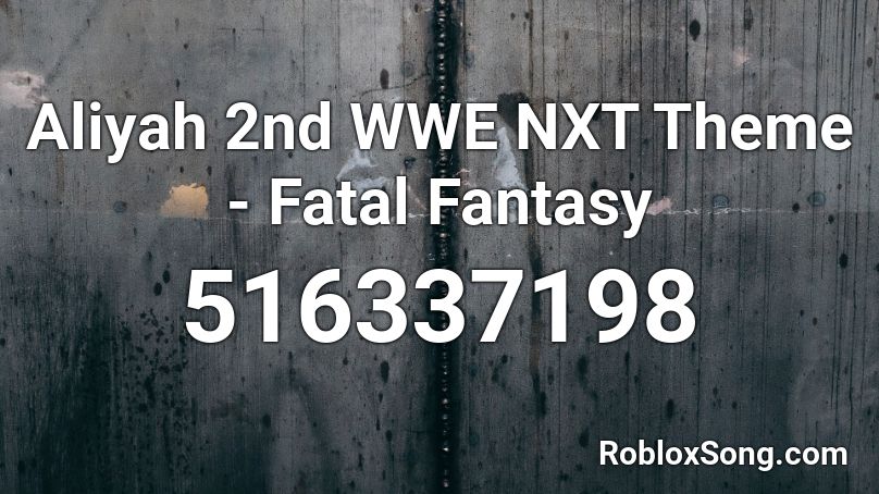 Aliyah 2nd WWE NXT Theme - Fatal Fantasy Roblox ID