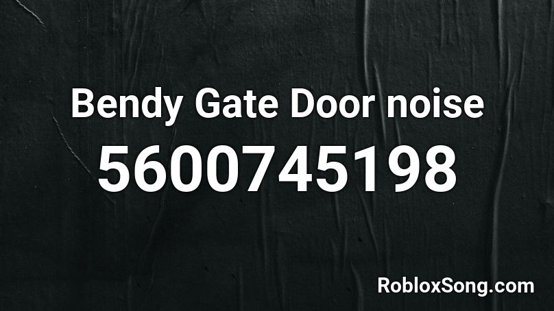 Bendy Gate Door Noise Roblox Id Roblox Music Codes - roblox bendy door