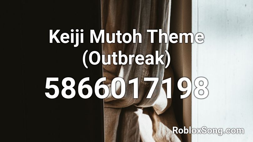 Keiji Mutoh Theme (Outbreak) Roblox ID