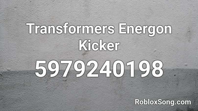 Transformers Energon Kicker Roblox ID