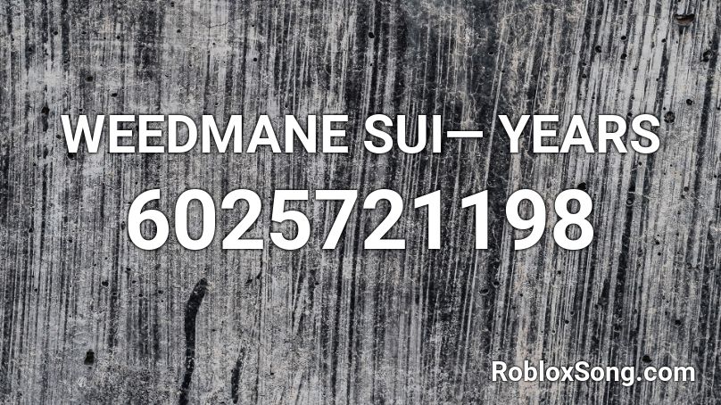 WEEDMANE SUI— YEARS Roblox ID