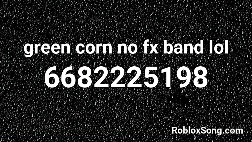 green corn no fx band lol Roblox ID