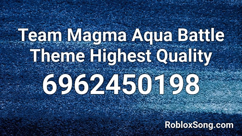  Team Magma Aqua Battle Theme Highest Quality Roblox ID