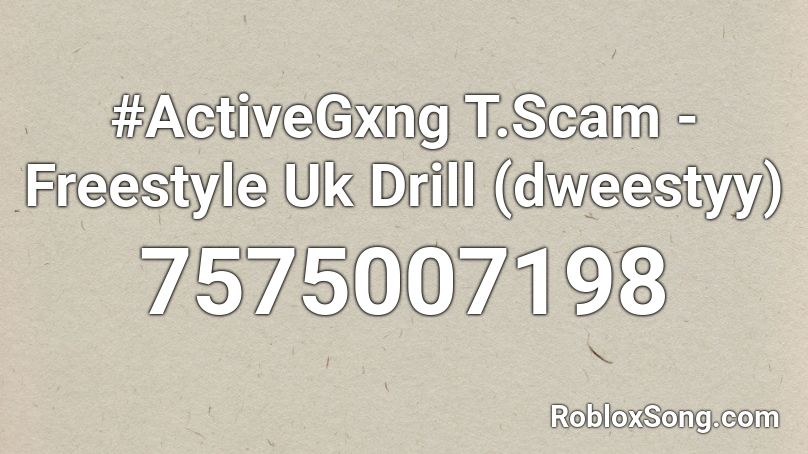 #ActiveGxng T.Scam - Freestyle Uk Drill (dweestyy) Roblox ID