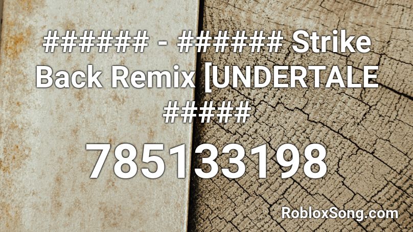 ###### - ###### Strike Back Remix [UNDERTALE ##### Roblox ID