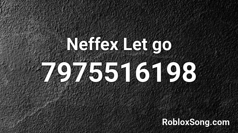 Neffex Let go Roblox ID