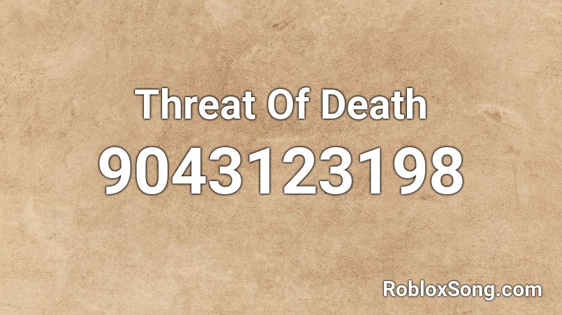 Threat Of Death Roblox ID