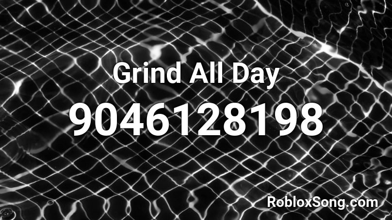 Grind All Day Roblox ID