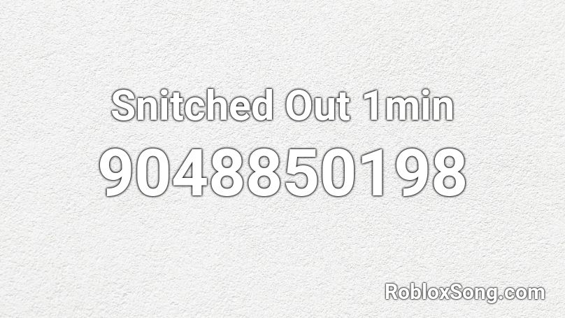 Snitched Out 1min Roblox ID