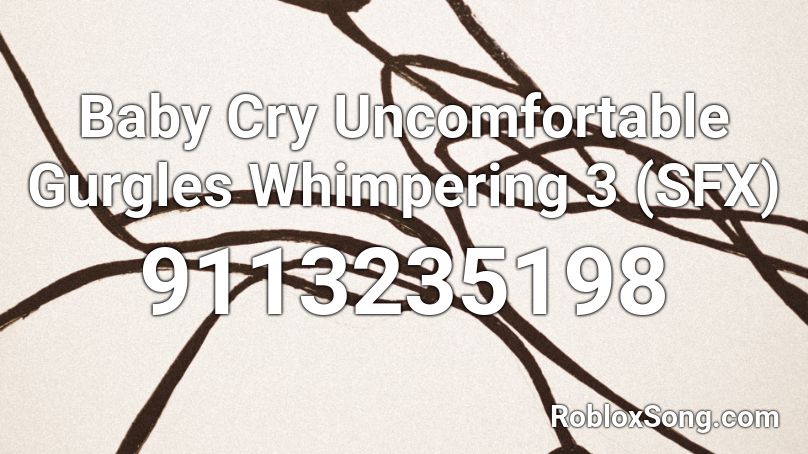 Baby Cry Uncomfortable Gurgles Whimpering 3 (SFX) Roblox ID