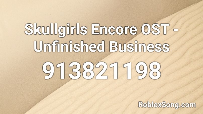Skullgirls Encore OST - Unfinished Business Roblox ID